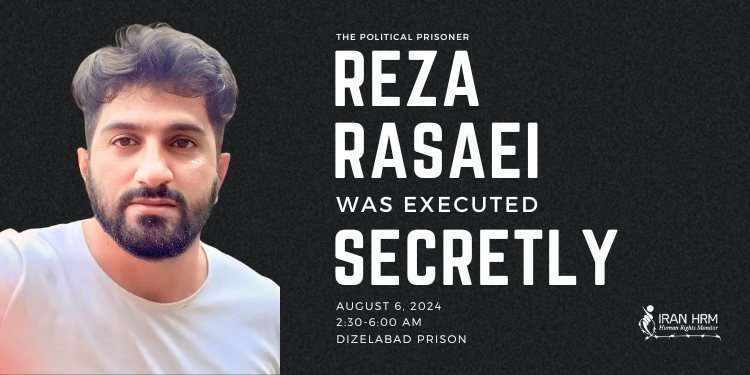 Den iranska regimen avrättade Reza (Gholamreza) Rasaei, en kurdisk demonstrant, den sjätte augusti i Dizel Abad-fängelset.